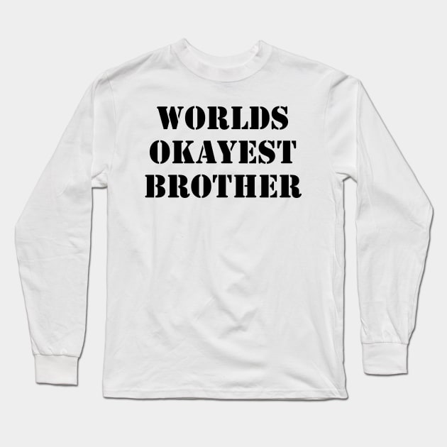 Worlds Okayest Brother Long Sleeve T-Shirt by busines_night